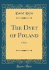Image for The Dyet of Poland: A Satyr (Classic Reprint)