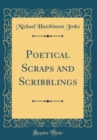 Image for Poetical Scraps and Scribblings (Classic Reprint)