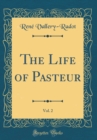 Image for The Life of Pasteur, Vol. 2 (Classic Reprint)