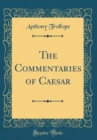 Image for The Commentaries of Caesar (Classic Reprint)