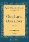 Image for One Life, One Love, Vol. 1 of 3: A Novel (Classic Reprint)