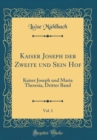 Image for Kaiser Joseph der Zweite und Sein Hof, Vol. 1: Kaiser Joseph und Maria Theresia, Dritter Band (Classic Reprint)
