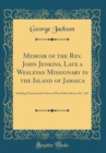 Image for Memoir of the Rev. John Jenkins, Late a Wesleyan Missionary in the Island of Jamaica: Including Characteristic Notices of West Indian Slavery, &amp;C., &amp;C (Classic Reprint)