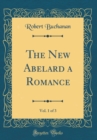 Image for The New Abelard a Romance, Vol. 1 of 3 (Classic Reprint)