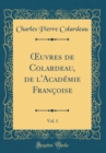 Image for ?uvres de Colardeau, de l&#39;Academie Francoise, Vol. 1 (Classic Reprint)