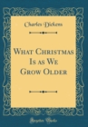 Image for What Christmas Is as We Grow Older (Classic Reprint)