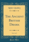 Image for The Ancient British Drama, Vol. 1 of 3 (Classic Reprint)