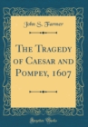 Image for The Tragedy of Caesar and Pompey, 1607 (Classic Reprint)