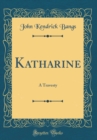 Image for Katharine: A Travesty (Classic Reprint)