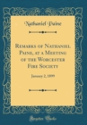 Image for Remarks of Nathaniel Paine, at a Meeting of the Worcester Fire Society: January 2, 1899 (Classic Reprint)