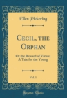 Image for Cecil, the Orphan, Vol. 1: Or the Reward of Virtue; A Tale for the Young (Classic Reprint)