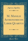 Image for M. Manilii Astronomicon Liber Quartus (Classic Reprint)