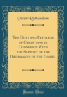 Image for The Duty and Privilege of Christians in Connexion With the Support of the Ordinances of the Gospel (Classic Reprint)