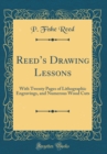 Image for Reeds Drawing Lessons: With Twenty Pages of Lithographic Engravings, and Numerous Wood Cuts (Classic Reprint)