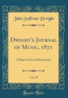 Image for Dwight&#39;s Journal of Music, 1871, Vol. 29: A Paper of Art and Literature (Classic Reprint)