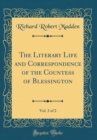 Image for The Literary Life and Correspondence of the Countess of Blessington, Vol. 2 of 2 (Classic Reprint)