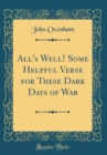Image for All&#39;s Well! Some Helpful Verse for These Dark Days of War (Classic Reprint)