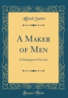 Image for A Maker of Men: A Duologue in One Act (Classic Reprint)