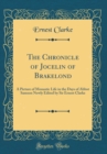 Image for The Chronicle of Jocelin of Brakelond: A Picture of Monastic Life in the Days of Abbot Samson Newly Edited by Sir Ernest Clarke (Classic Reprint)