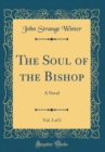 Image for The Soul of the Bishop, Vol. 2 of 2: A Novel (Classic Reprint)