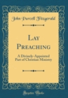 Image for Lay Preaching: A Divinely-Appointed Part of Christian Ministry (Classic Reprint)