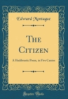 Image for The Citizen: A Hudibrastic Poem, in Five Cantos (Classic Reprint)