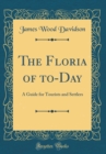 Image for The Floria of to-Day: A Guide for Tourists and Settlers (Classic Reprint)