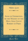 Image for Anne of Geierstein, or the Maiden of the Mist, And, Count Robert of Paris (Classic Reprint)