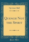 Image for Quench Not the Spirit (Classic Reprint)