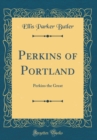Image for Perkins of Portland: Perkins the Great (Classic Reprint)