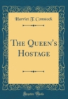 Image for The Queen&#39;s Hostage (Classic Reprint)