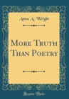 Image for More Truth Than Poetry (Classic Reprint)