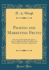 Image for Packing and Marketing Fruits: How Fruits Should Be Handled to Carry to Market in Best Condition and Present Most Attractive Appearance (Classic Reprint)