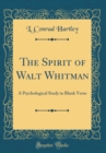 Image for The Spirit of Walt Whitman: A Psychological Study in Blank Verse (Classic Reprint)