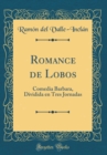 Image for Romance de Lobos: Comedia Barbara, Dividida en Tres Jornadas (Classic Reprint)
