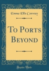 Image for To Ports Beyond (Classic Reprint)
