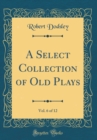 Image for A Select Collection of Old Plays, Vol. 6 of 12 (Classic Reprint)