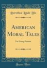 Image for American Moral Tales: For Young Persons (Classic Reprint)