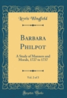Image for Barbara Philpot, Vol. 2 of 3: A Study of Manners and Morals, 1727 to 1737 (Classic Reprint)