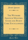 Image for The Witmark Amateur Minstrel Guide and Burnt Cork Encyclopedia (Classic Reprint)