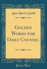 Image for Golden Words for Daily Counsel (Classic Reprint)