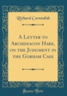 Image for A Letter to Archdeacon Hare, on the Judgment in the Gorham Case (Classic Reprint)