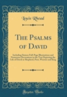 Image for The Psalms of David: Including Sixteen Full-Page Illustrations and Numerous Decorations in the Text Depicting the Life of David as Shepherd, Poet, Warrior and King (Classic Reprint)