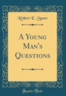 Image for A Young Man&#39;s Questions (Classic Reprint)