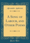 Image for A Song of Labour, and Other Poems (Classic Reprint)