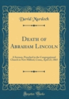 Image for Death of Abraham Lincoln: A Sermon, Preached in the Congregational Church in New Milford, Conn;, April 23, 1865 (Classic Reprint)