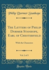Image for The Letters of Philip Dormer Stanhope, Earl of Chesterfield, Vol. 2 of 3: With the Characters (Classic Reprint)