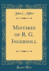Image for Mistakes of R. G. Ingersoll (Classic Reprint)