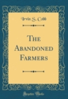Image for The Abandoned Farmers (Classic Reprint)