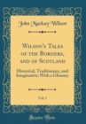 Image for Wilson&#39;s Tales of the Borders, and of Scotland, Vol. 1: Historical, Traditionary, and Imaginative; With a Glossary (Classic Reprint)